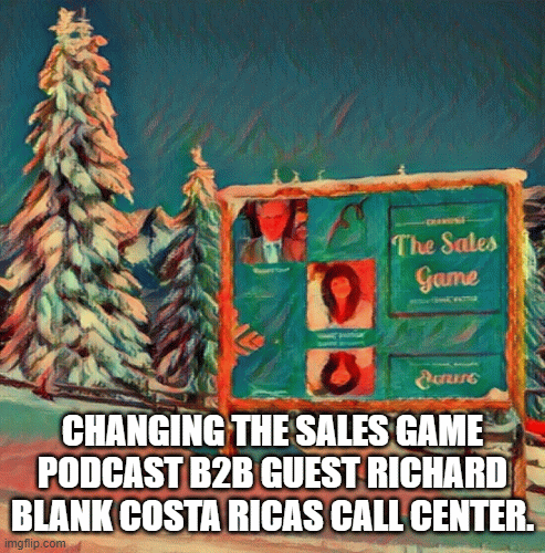 Changing-The-Sales-Game-podcast-b2b-guest-Richard-Blank-Costa-Ricas-Call-Center.c20c49ef5ab9cee2.gif