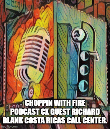 Choppin-with-fire-podcast-cx-guest-Richard-Blank-Costa-Ricas-Call-Center.a979d9e56c2bbb3f.gif