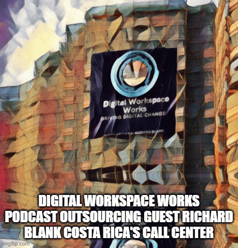 Digital-Workspace-Works-podcast-outsourcing-guest-Richard-Blank-Costa-Ricas-Call-Centerb3f58495a0c4c8e3.gif