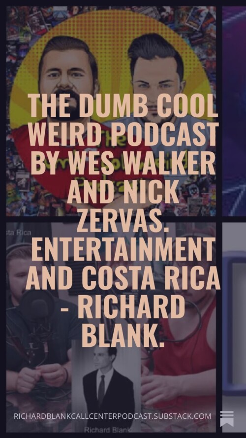 The-Dumb-Cool-Weird-Podcast-by-Wes-Walker-and-Nick-Zervas.-Entertainment-and-Costa-Rica---Richard-Blank.-8429d464e2d9093dc.jpg